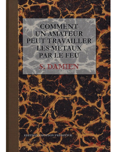 COMMENT UN AMATEUR PEUT TRAVAILLER LES MÉTAUX PAR LE FEU