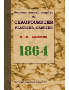 NOUVEAU MANUEL COMPLET DU CHAUFOURNIER, PLÂTRIER, CARRIER