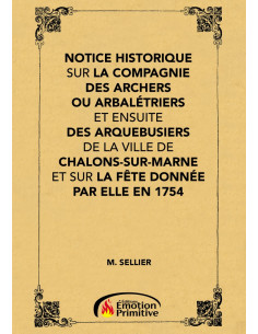 NOTICE HISTORIQUE SUR LA COMPAGNIE DES ARCHERS OU ARBALÉTRIERS DE CHALONS SUR MARNE
