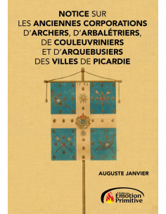 NOTICE SUR LES ANCIENNES CORPORATIONS D'ARCHERS, D'ARBALETRIERS DE PICARDIE