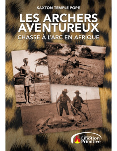 LES ARCHERS AVENTUREUX - CHASSE A L'ARC EN AFRIQUE