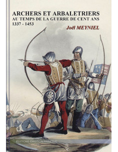 ARCHERS ET ARBALÉTRIERS AU TEMPS DE LA GUERRE DE CENT ANS (1337-1453)
