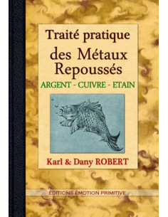 TRAITÉ PRATIQUE DES MÉTAUX REPOUSSÉS, ARGENT, CUIVRE, ÉTAIN