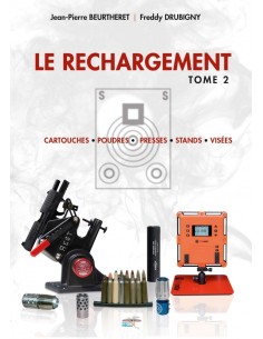 LE RECHARGEMENT T2 : CARTOUCHES, POUDRES, PRESSES, STANDS, VISÉES