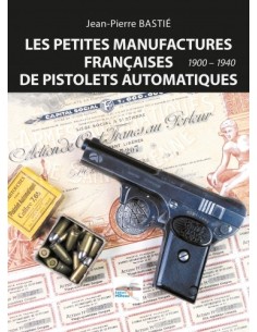 LES PETITES MANUFACTURES FRANÇAISES DE PISTOLETS AUTOMATIQUES 1900 - 1940
