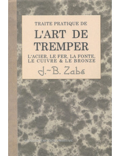 TRAITÉ PRATIQUE DE L ART DE TREMPER LES MÉTAUX