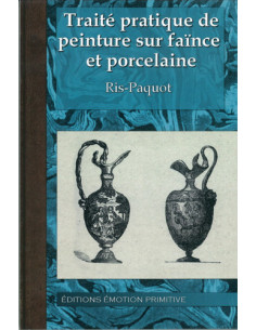 TRAITÉ PRATIQUE DE PEINTURE SUR FAÏENCE ET PORCELAINE